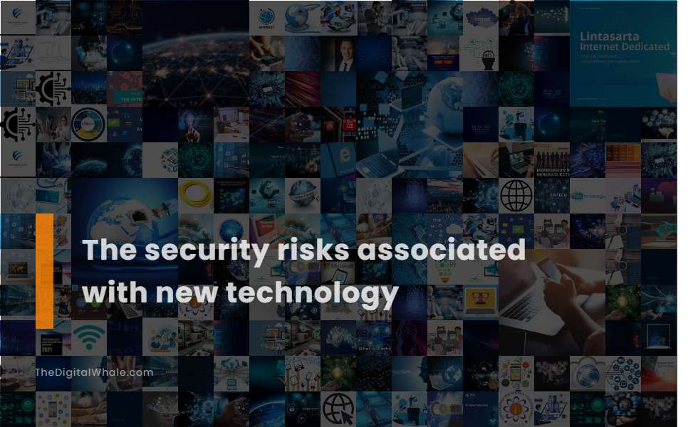 The Security Risks Associated with New Technology
