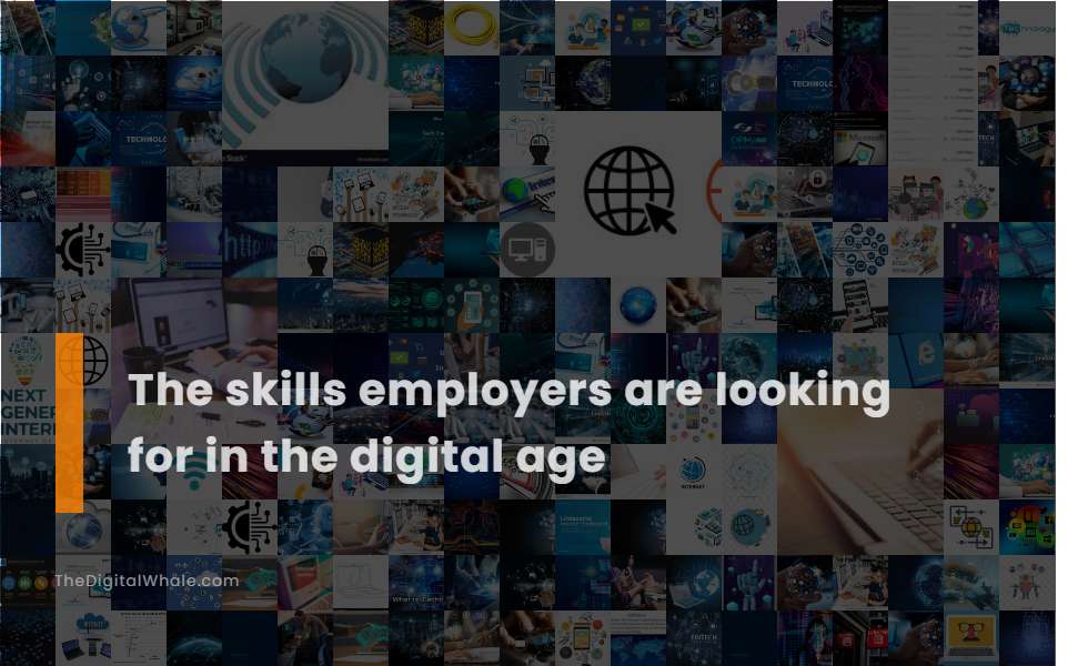 The Skills Employers Are Looking for In the Digital Age