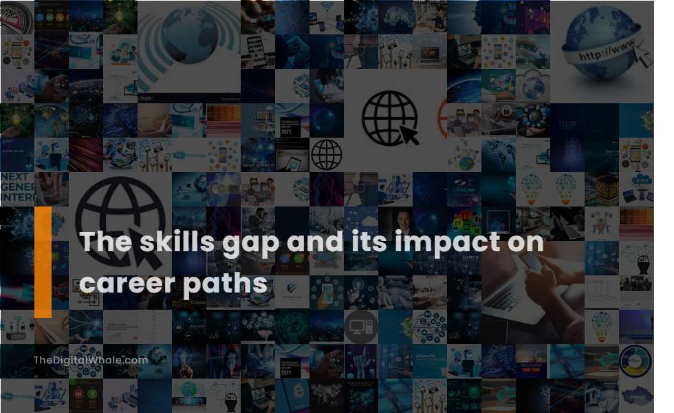 The Skills Gap and Its Impact On Career Paths