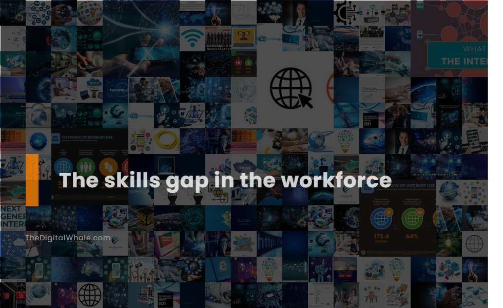 The Skills Gap In the Workforce