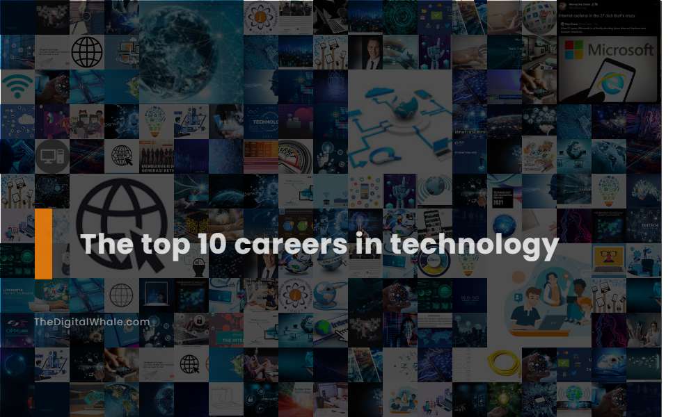 The Top 10 Careers In Technology