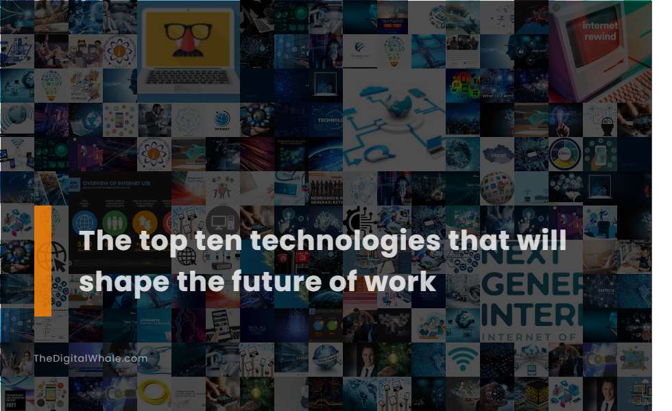 The Top Ten Technologies That Will Shape the Future of Work