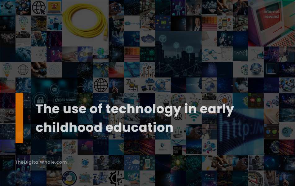 The Use of Technology In Early Childhood Education