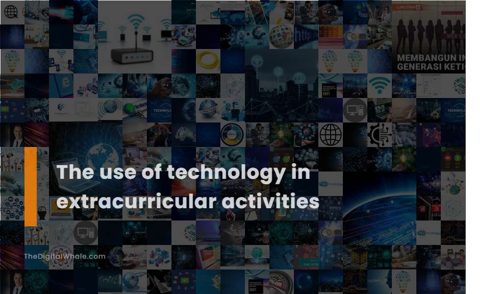 The Use of Technology In Extracurricular Activities