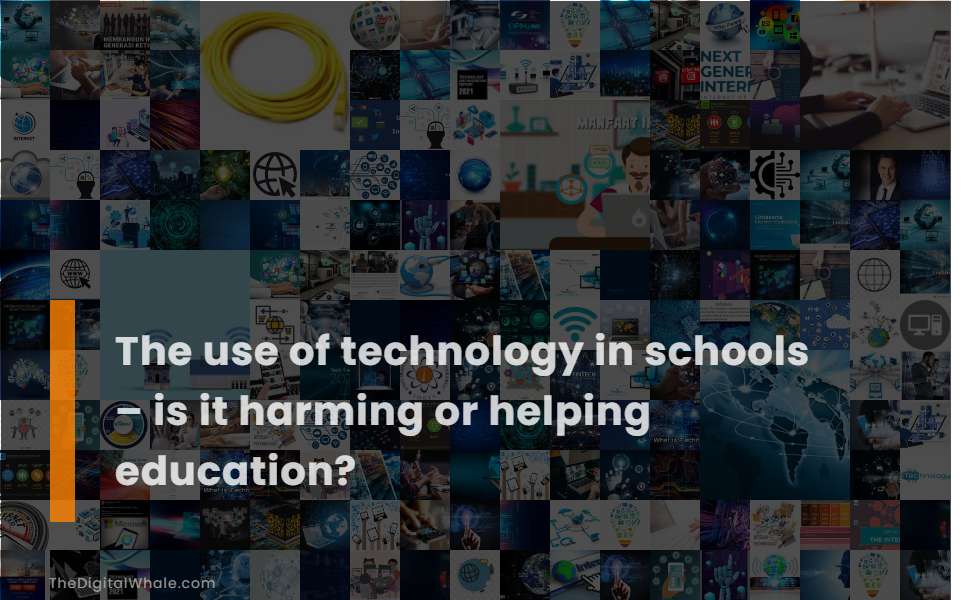 The Use of Technology In Schools - Is It Harming Or Helping Education?