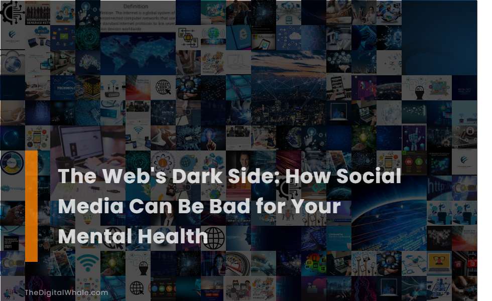 The Web's Dark Side: How Social Media Can Be Bad for Your Mental Health