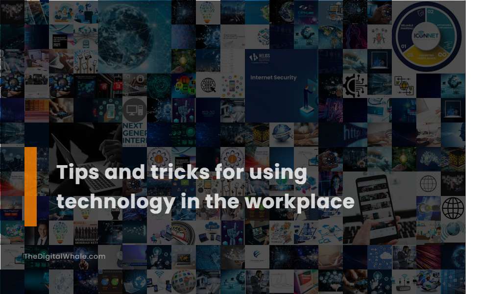 Tips and Tricks for Using Technology In the Workplace