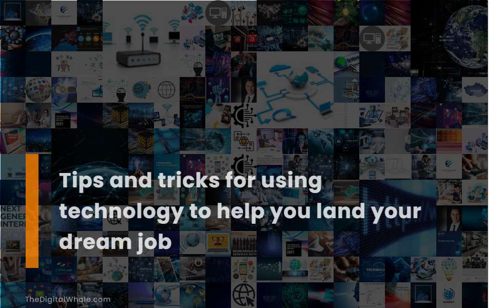 Tips and Tricks for Using Technology To Help You Land Your Dream Job