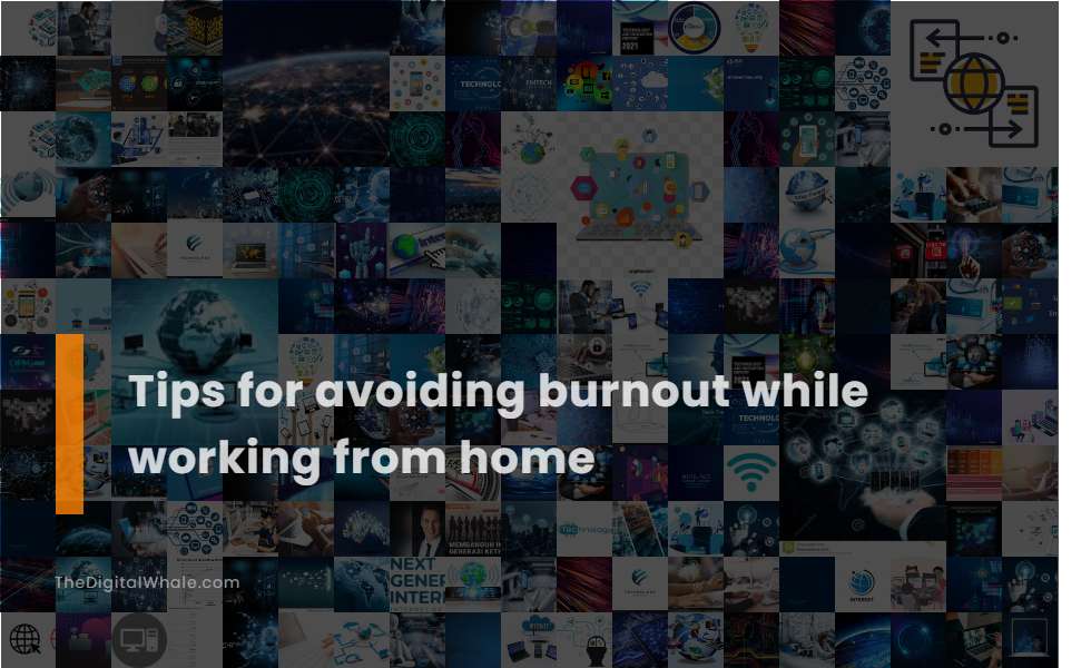 Tips for Avoiding Burnout While Working from Home