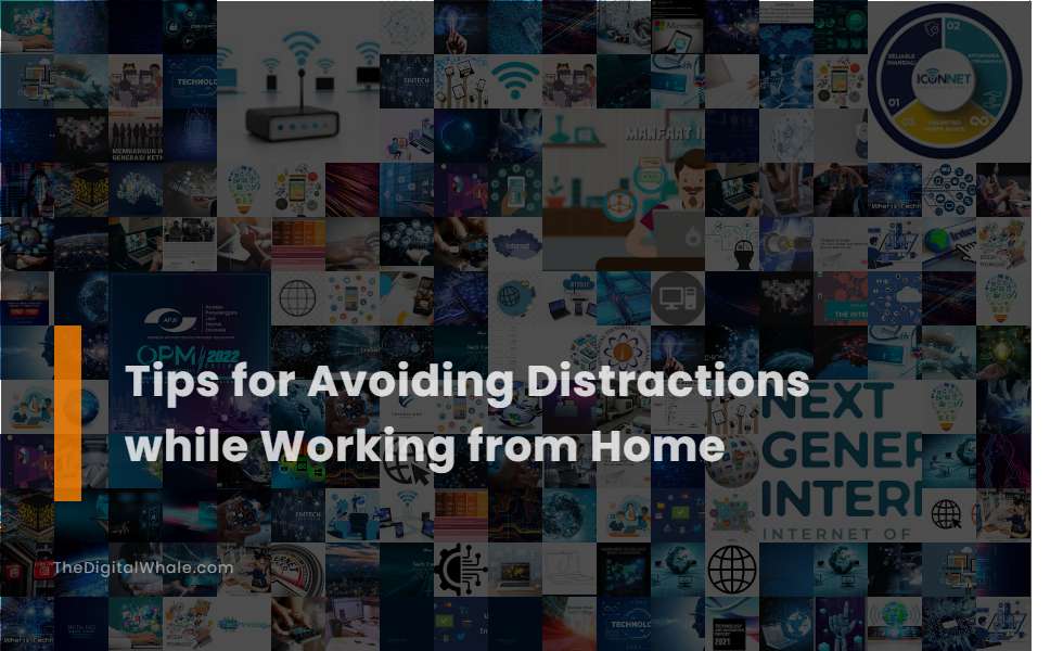 Tips for Avoiding Distractions While Working from Home