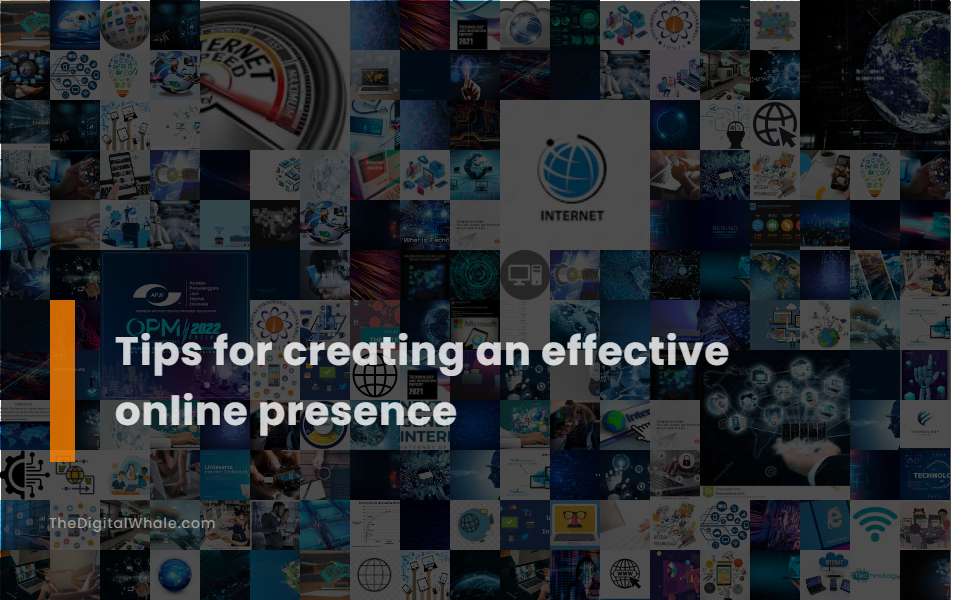 Tips for Creating An Effective Online Presence