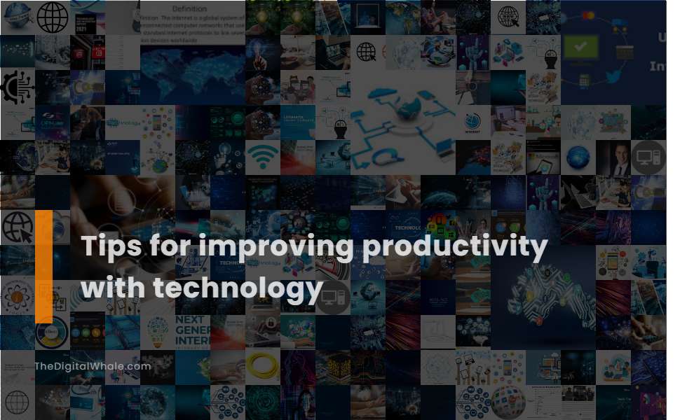 Tips for Improving Productivity with Technology