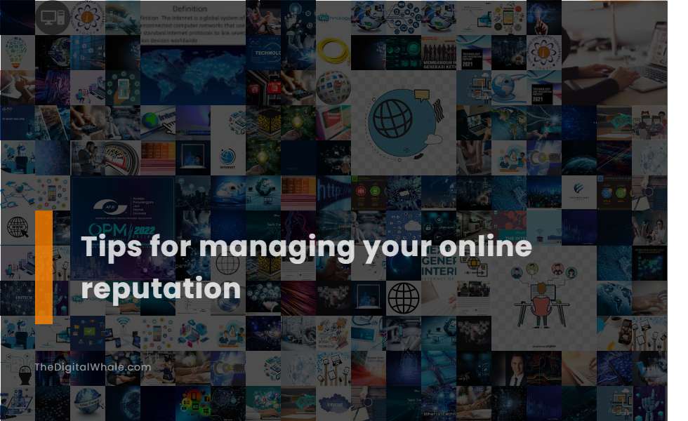 Tips for Managing Your Online Reputation