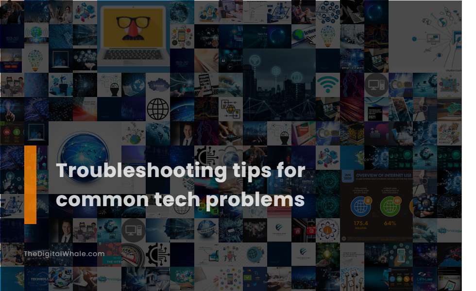Troubleshooting Tips for Common Tech Problems