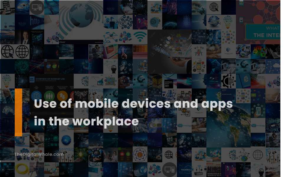 Use of Mobile Devices and Apps In the Workplace