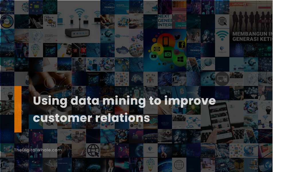 Using Data Mining To Improve Customer Relations