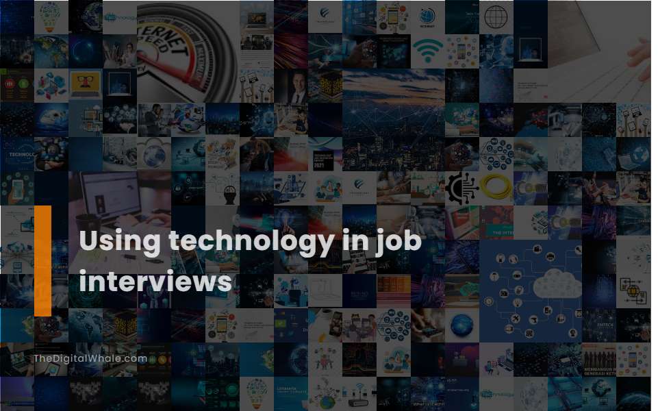 Using Technology In Job Interviews