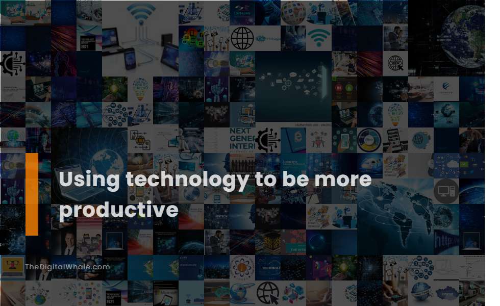 Using Technology To Be More Productive