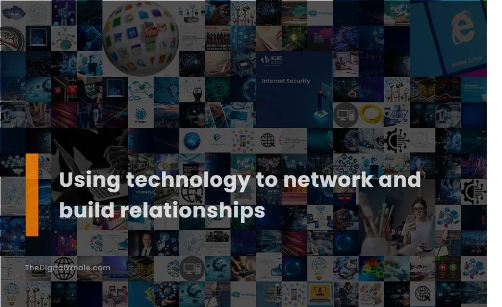 Using Technology To Network and Build Relationships