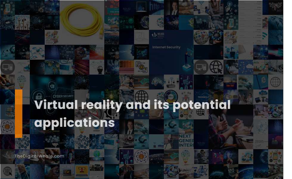 Virtual Reality and Its Potential Applications