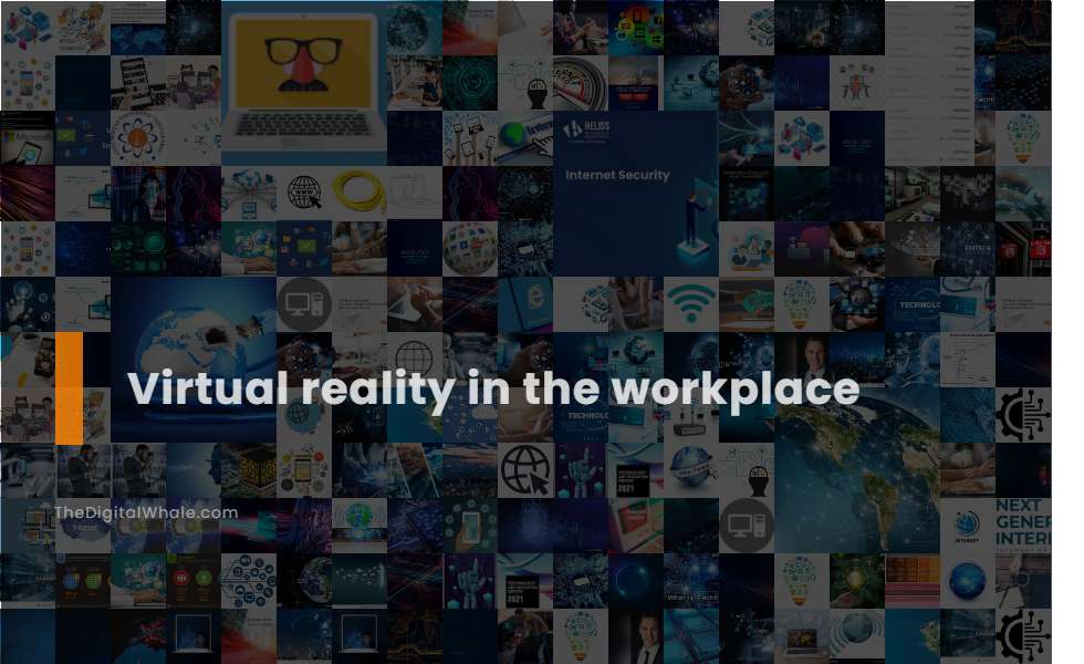 Virtual Reality In the Workplace