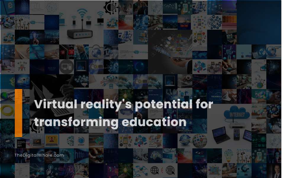 Virtual Reality's Potential for Transforming Education