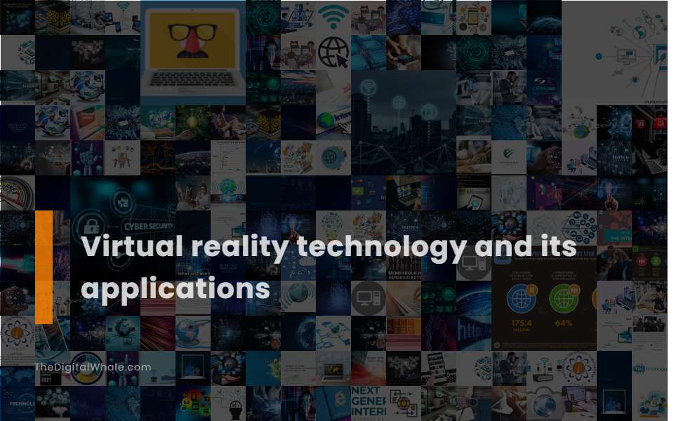 Virtual Reality Technology and Its Applications