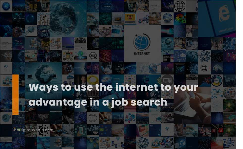 Ways To Use the Internet To Your Advantage In A Job Search