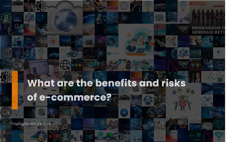 What Are the Benefits and Risks of E-Commerce?