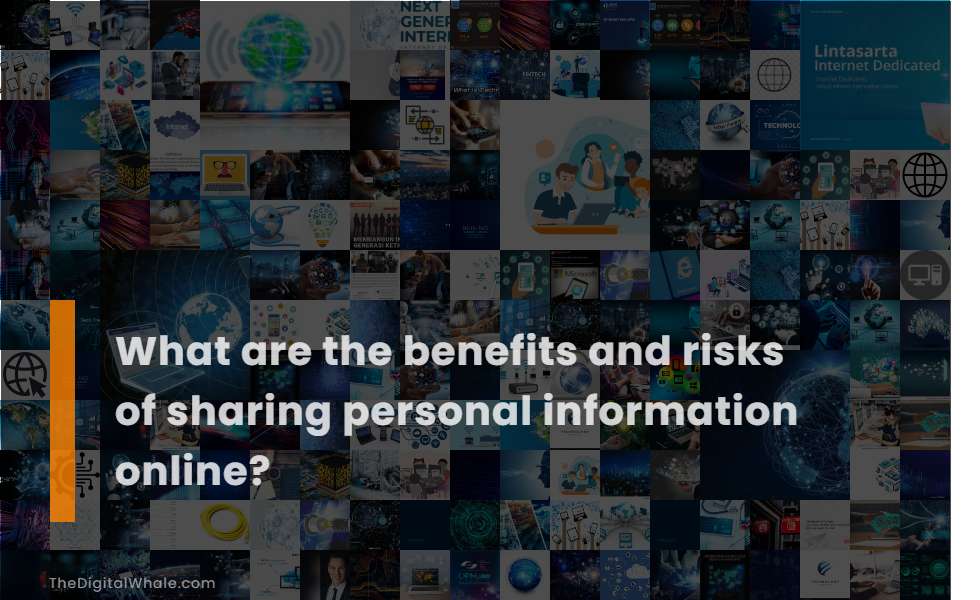 What Are the Benefits and Risks of Sharing Personal Information Online?