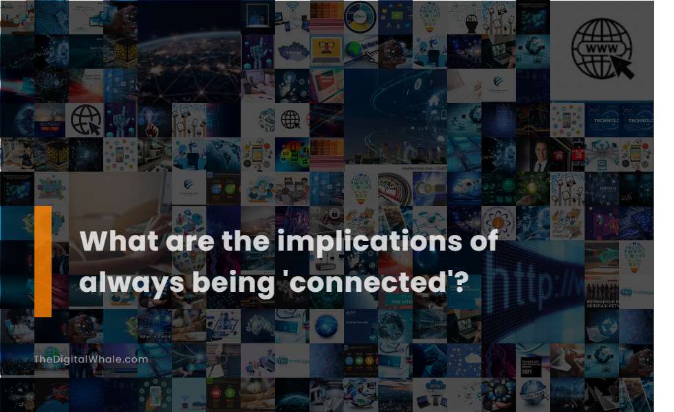 What Are the Implications of Always Being 'Connected'?