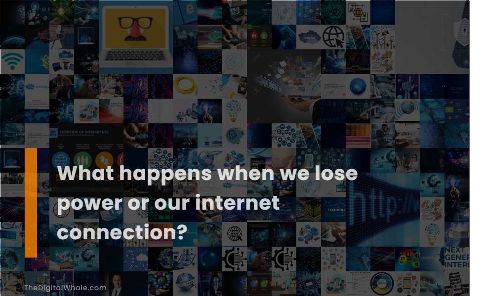 What Happens When We Lose Power Or Our Internet Connection?