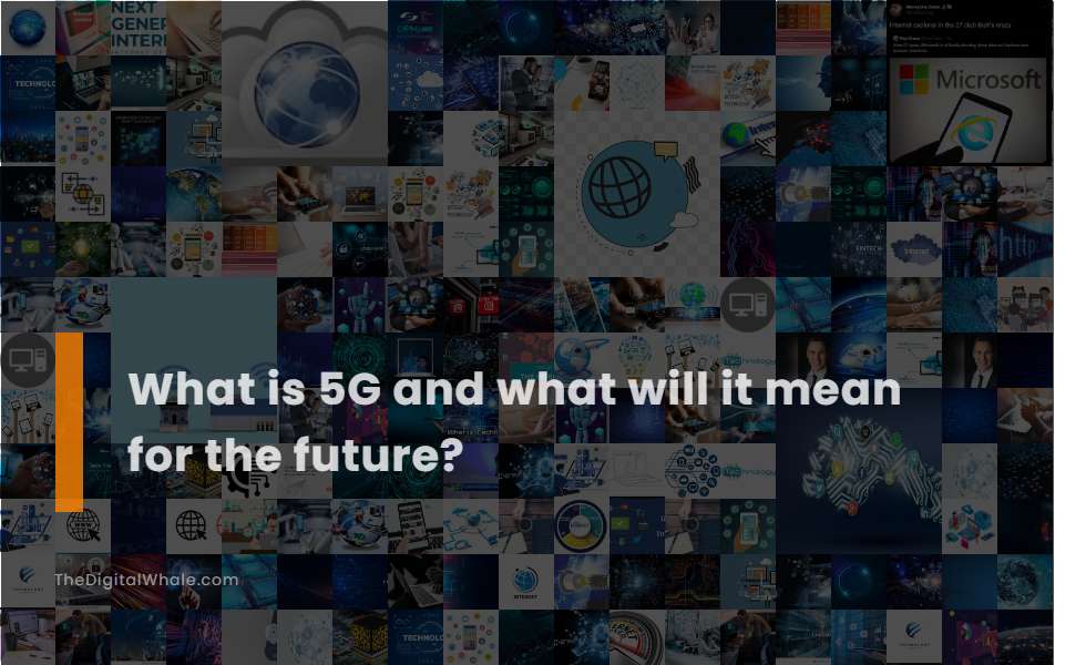 What Is 5G and What Will It Mean for the Future?