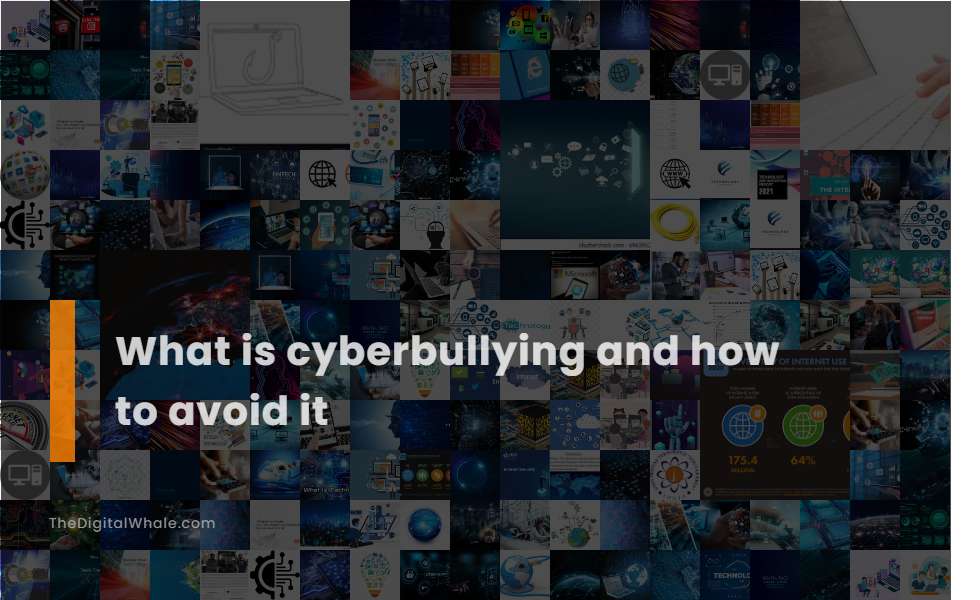What Is Cyberbullying and How To Avoid It