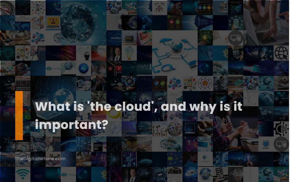 What Is 'The Cloud', and Why Is It Important?