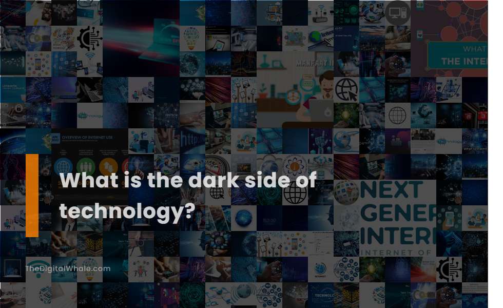 What Is the Dark Side of Technology?