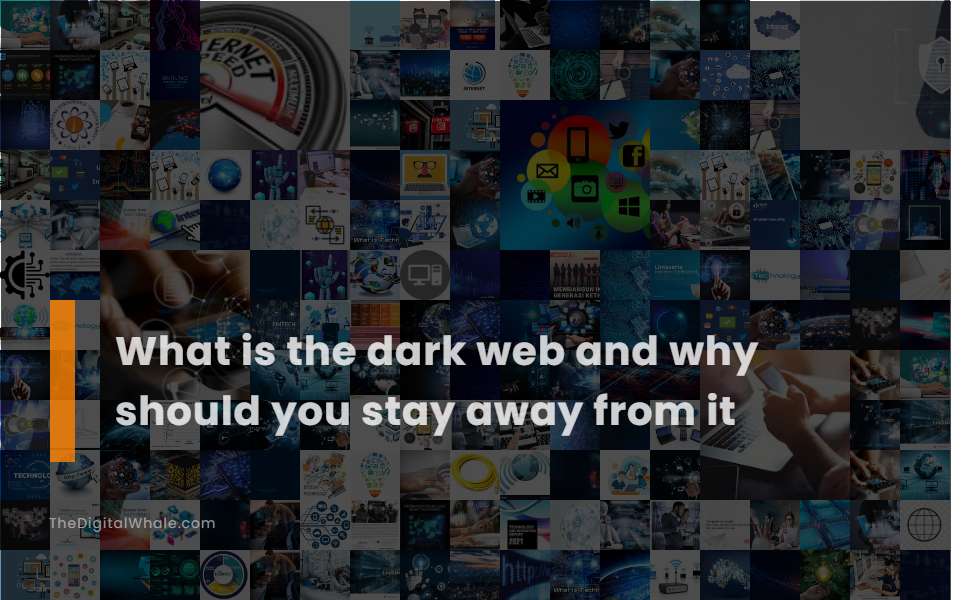 What Is the Dark Web and Why Should You Stay Away from It