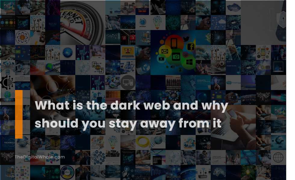 What Is the Dark Web and Why Should You Stay Away from It