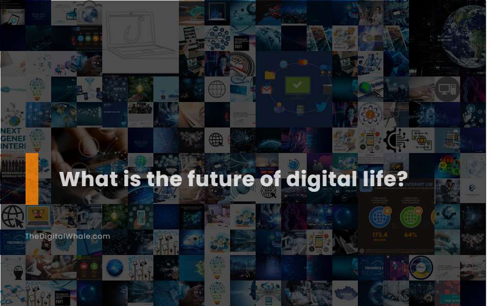 What Is the Future of Digital Life?