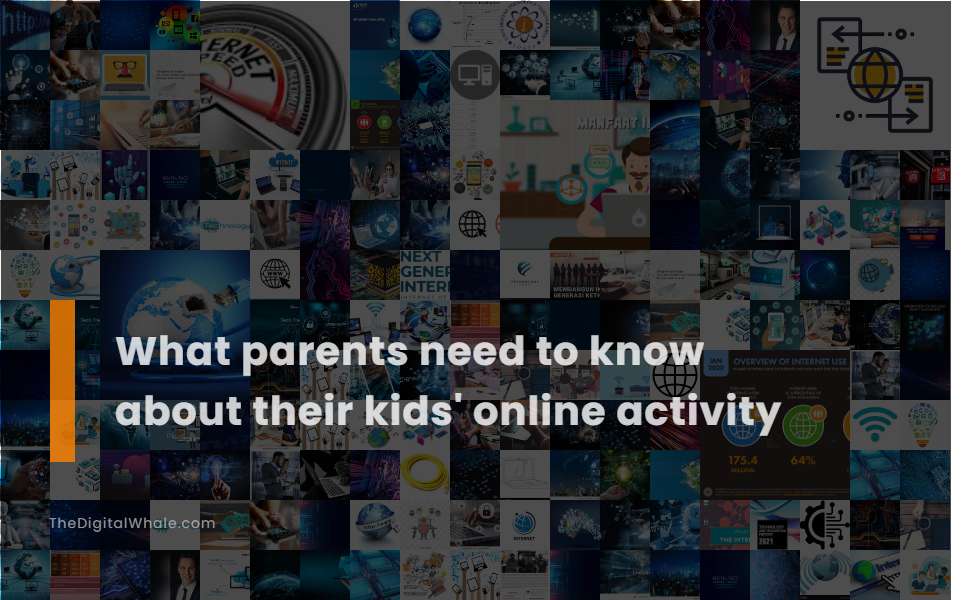 What Parents Need To Know About Their Kids' Online Activity