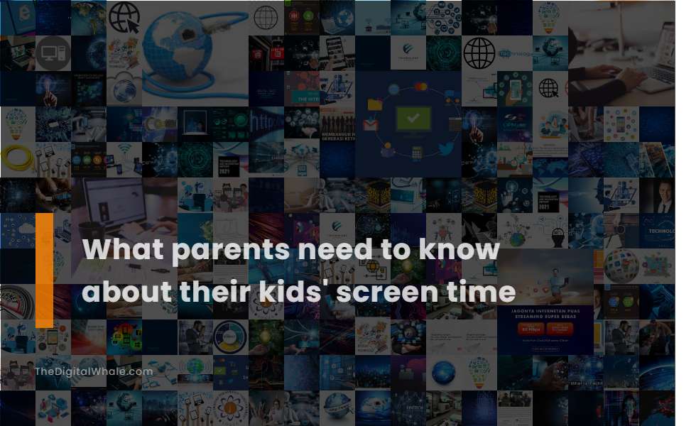 What Parents Need To Know About Their Kids' Screen Time