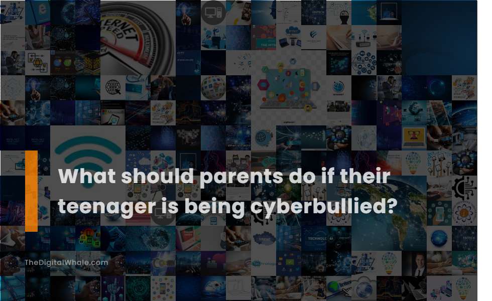What Should Parents Do If Their Teenager Is Being Cyberbullied?