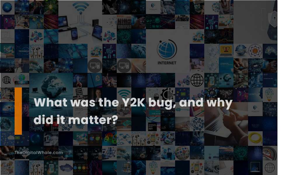 What Was the Y2K Bug, and Why Did It Matter?