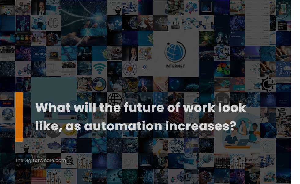 What Will the Future of Work Look Like, As Automation Increases?