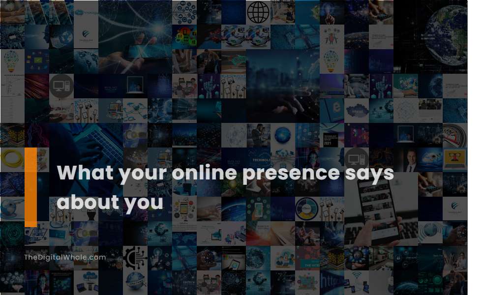 What Your Online Presence Says About You